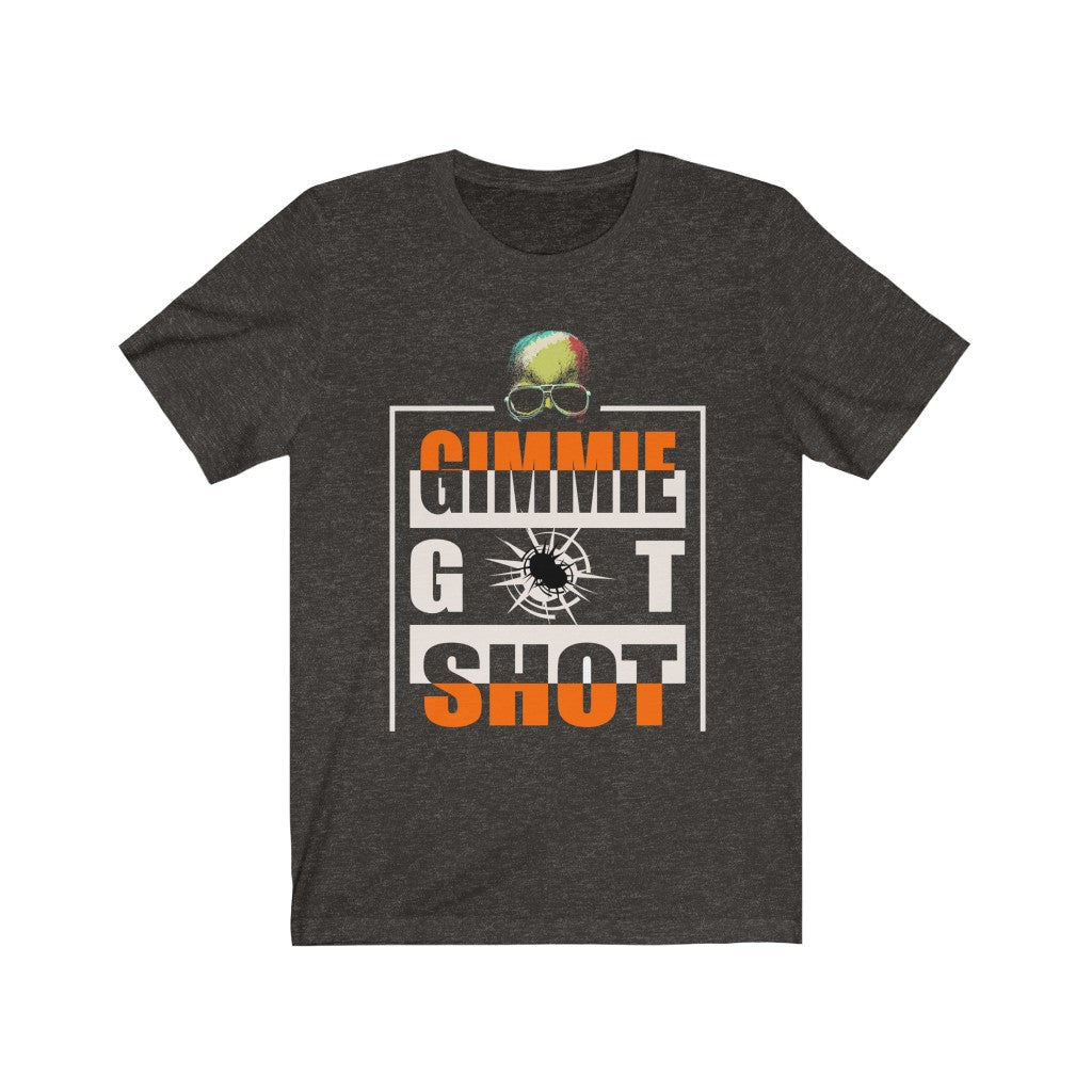 Gimmie Got Shot (Short Sleeve)