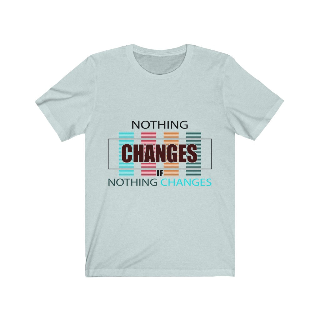 Nothing Changes (Short Sleeve)