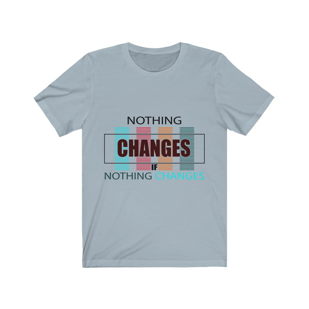 Nothing Changes (Short Sleeve)