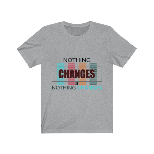 Nothing Changes (Short Sleeve)